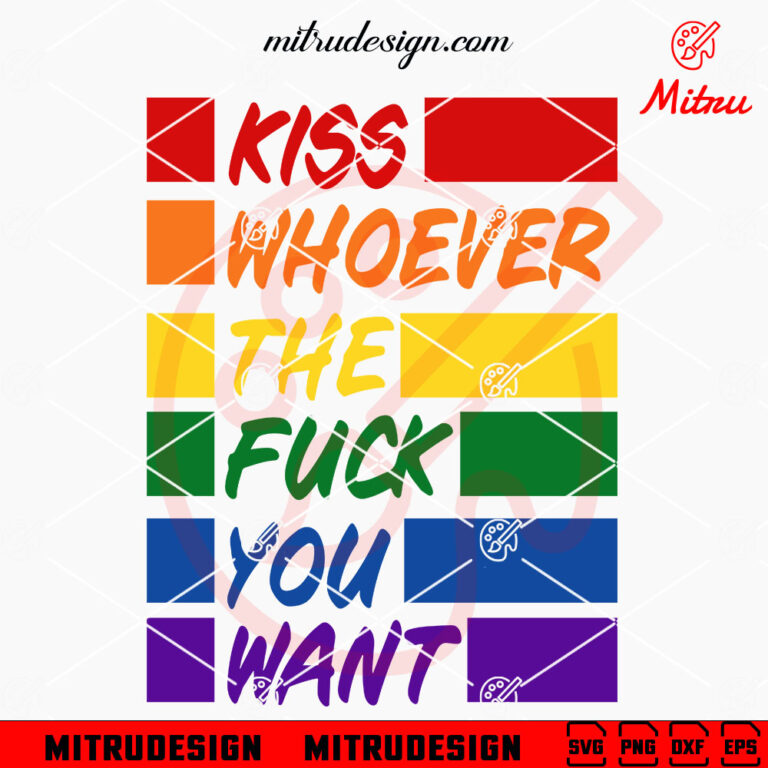 Kiss Whoever The Fuck You Want Svg Gay Pride Svg Lgbt Quotes Svg Png