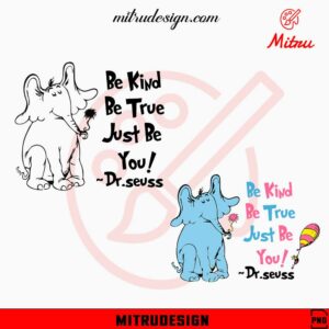 Be Kind Be True Just Be You PNG, Horton The Elephant PNG, Dr Seuss Quotes PNG