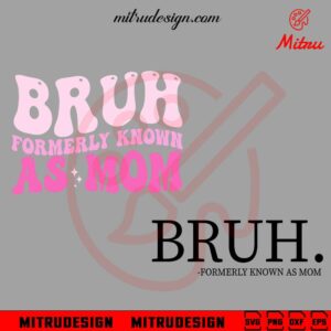 Bruh Formerly Known As Mom SVG, Funny Mom SVG, Mother's Day Quotes SVG, PNG, DXF, EPS