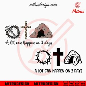 A Lot Can Happen In Just 3 Days SVG, Christian Quote SVG, Religious Easter SVG, PNG, DXF, EPS