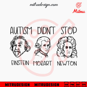 Autism Didn't Stop SVG, Einstein, Mozart, Newton Autism Awareness SVG, PNG, DXF, EPS, Cricut