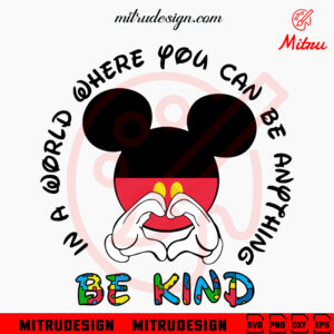 In A World Where You Can Be Anything Be Kind Mickey Autism Awareness SVG, PNG, DXF, EPS, Files
