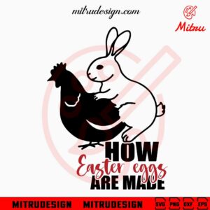 How Easter Eggs Are Made SVG, Adult Easter SVG, Funny Bunny Chicken Easter SVG, Instant Download