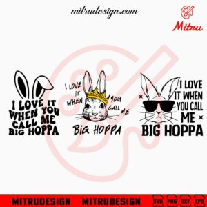 I Love It When You Call Me Big Hoppa SVG, Funny Easter Bunny SVG, PNG, DXF, EPS, Cut Files