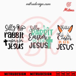 Silly Rabbit Easter Is For Jesus SVG, Christian Jesus Easter Quotes SVG, PNG, DXF, EPS, Files