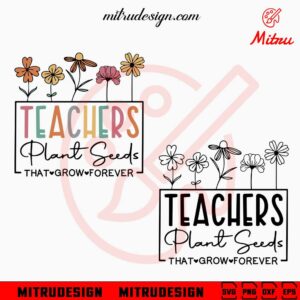 Teachers Plant Seeds That Grow Forever SVG, Retro Floral Teacher SVG, PNG, DXF, EPS