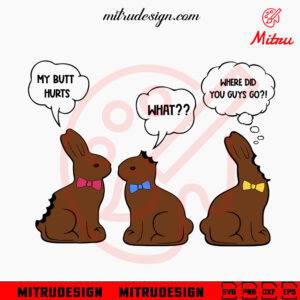 My Butt Hurts What SVG, Where Did Guys Going SVG, Funny Easter Bunny Chocolate Sayings SVG