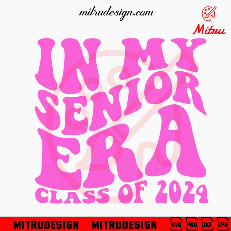 In My Senior Era Class Of 2024 SVG, High School 2024 SVG, PNG, DXF, EPS