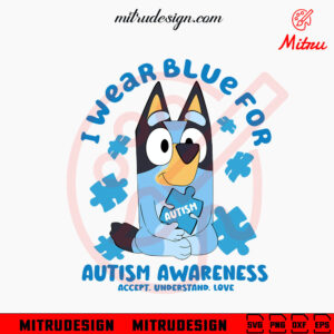 Bluey I Wear Blue For Autism SVG, Cute Blue Dog And Autism Puzzle SVG, PNG, DXF, EPS, Files