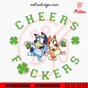 Bluey And Bingo Cheers Fuckers SVG, Funny St Patrick's Day Drink SVG, PNG, DXF, EPS, Cricut Files