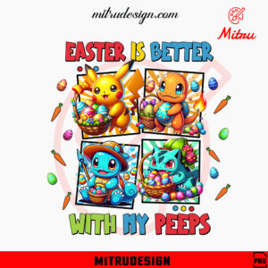 Pokemon Easter Better With My Peeps PNG, Pikachu, Charmander, Squirtle, Bulbasaur Easter PNG