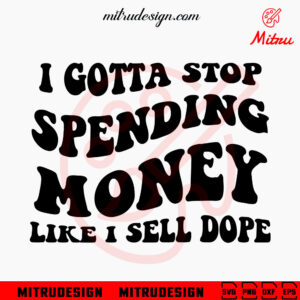 I Got Stop Spending Money Like I Sell Dope SVG, Retro Font Quote SVG, Funny SVG, PNG, DXF, EPS, Files