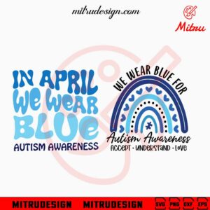 In April We Wear Blue SVG, Wear Blue For Autism Awareness SVG, Autism Rainbow SVG, Cricut
