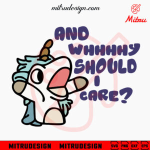 And Why Should I Care SVG, Funny Unicorn Bluey SVG, PNG, DXF, EPS, Cricut