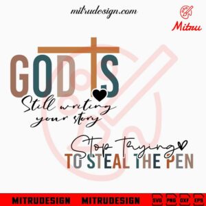 God Is Still Writing Your Story SVG, Stop Trying To Steal The Pen SVG, Christian Quotes SVG, For Shirt