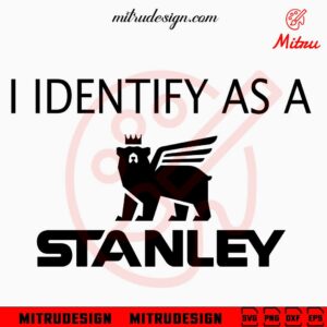 I Identify As A Stanley SVG, Funny Stanley Tumbler Logo SVG, PNG, DXF, EPS, Cricut