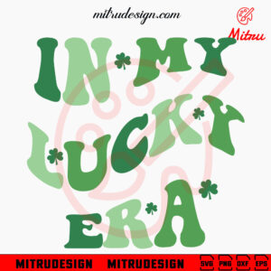 In My Lucky Era Retro Wavy SVG, Patricks Day Funny SVG, PNG, DXF, EPS, For Shirt