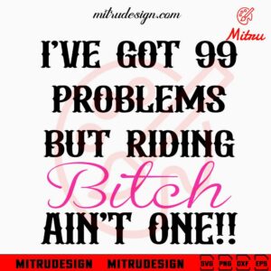I've Got 99 Problems SVG, But My Bitch Ain't One SVG, Funny Trending SVG, PNG, DXF, EPS, Digital Download
