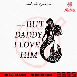 But Daddy I Love Him Mermaid SVG, Taylor Swift New Song 2024 SVG, PNG, DXF, EPS
