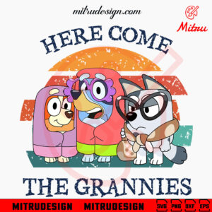 Here Come The Grannies Vintage SVG, Funny Bluey Grandma SVG, PNG, DXF, EPS, Shirt