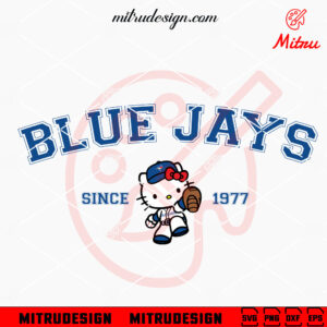 Hello Kitty Toronto Blue Jays Since 1977 SVG, Kitty Blue Jays Baseball SVG, PNG, DXF, EPS, Cricut