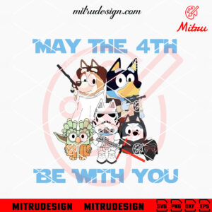 Bluey May The 4th Be With You SVG, Cute Bluey Star Wars Movie SVG, PNG, DXF, EPS