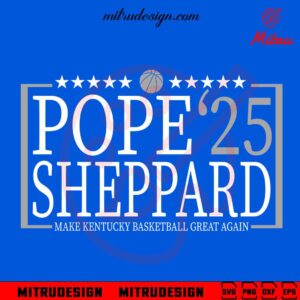 Pope Sheppard 25 SVG, Make Kentucky Basketball Great Again SVG, PNG, DXF, EPS, Shirt