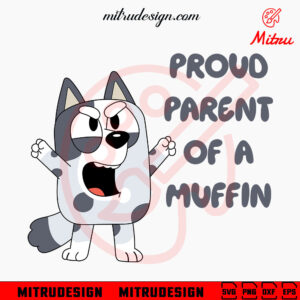 Proud Parent Of A Muffin SVG, Funny Bluey Muffin Family Quotes SVG, PNG, DXF, EPS