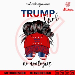 Trump Girl No Apologies Messy Bun SVG, Maga 2024 SVG, Support Trump SVG, PNG, DXF, EPS
