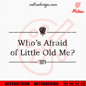 Who's Afraid Of Little Old Me SVG, TTPD SVG, Swiftie New Song 2024 SVG, PNG, DXF, EPS