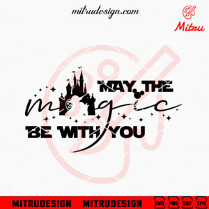 May The Magic Be With You SVG, Disney Castle Star Wars SVG, PNG, DXF, EPS, Digital Downloads