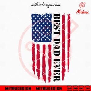 Best Dad Ever Distressed US Flag SVG, American Father's Day SVG, PNG, DXF, EPS