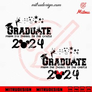 Graduate From The Tassel To The Castle 2024 SVG, Disney Graduate 2024 SVG, Digital Download