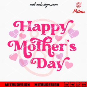 Happy Mother's Day SVG, Love Mom SVG, PNG, DXF, EPS, Cutting Files