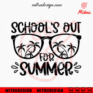 Schools Out For Summer Sunglasses SVG, Teacher Summer Vacation SVG, PNG, DXF, EPS