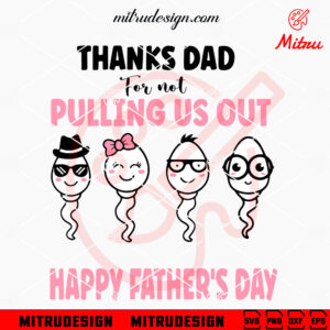 Thanks Dad For Not Pulling Out SVG, Happy Father's Day SVG, Funny Dad Quote SVG, Files