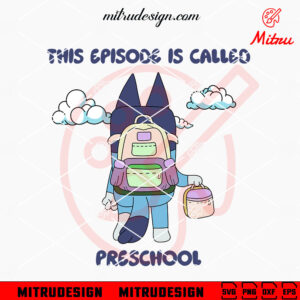 This Episode Is Called Bluey Preschool SVG, Bluey Back To School SVG, PNG, DXF, EPS