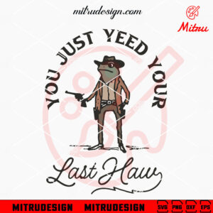 You Just Yeed Your Last Haw SVG, Funny Frog Cowboy Gun SVG, PNG, DXF, EPS, Downloads
