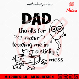 Dad Thanks For Never Leaving Me In A Sticky Mess SVG, Funny Dad Father's Day SVG