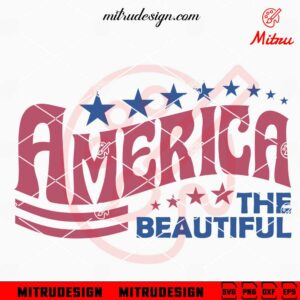 America The Beautiful SVG, Retro American SVG, Cute 4th Of July SVG, PNG, DXF, EPS, Cricut