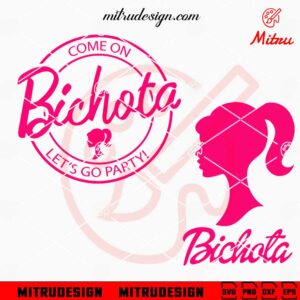 Barbie Bichota SVG, Come On Bichota Let's Go Party SVG, PNG, DXF, EPS