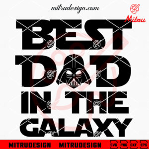 Best Dad In The Galaxy SVG, Darth Vader SVG, Star Wars Father's Day SVG, PNG, DXF, EPS, Cricut Files