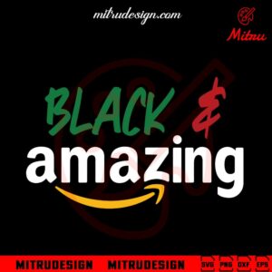 Black And Amazing SVG, Juneteenth SVG, Funny Black History SVG, PNG, DXF, EPS, Downloads