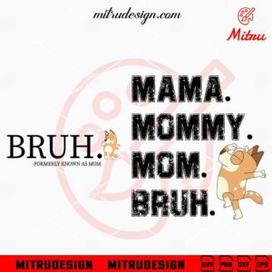 Bluey Mama Mommy Mom Bruh SVG, Funny Bluey Mom SVG, PNG, DXF, EPS