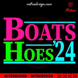 Boats And Hoes 24 SVG, Funny Election 2024 SVG, PNG, DXF, EPS, Cut Files