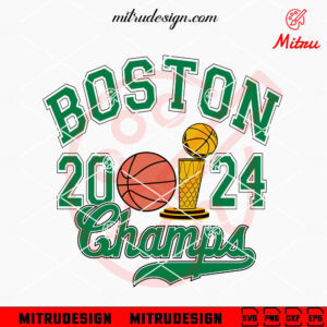 Boston 2024 Champs SVG, Boston Celtics Champions 2024 SVG, PNG, DXF, EPS, Cut Files