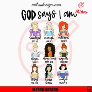 Disney Princess God Says I Am PNG, Cute Girls PNG, Instant Download Files
