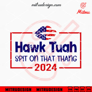 Hawk Tuah American Lips SVG, Funny Meme America SVG, PNG, DXF, EPS, Digital Files