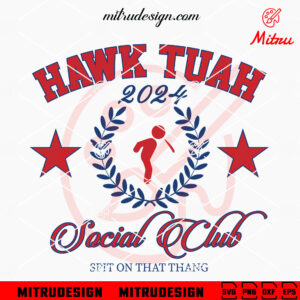Hawk Tuah 2024 Social Club SVG, Trendy 2024 SVG, Spit On That Thang SVG, For Shirts
