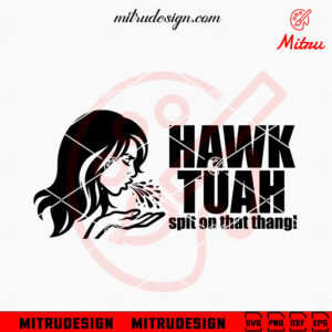 Hawk Tuah Girl SVG, Hawk Tuah Spit On That Thang SVG, Trending Funny 2024 SVG